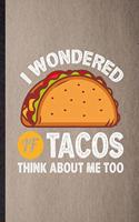 I Wondered If Tacos Think About Me Too
