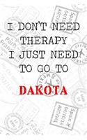 I Don't Need Therapy I Just Need To Go To Dakota