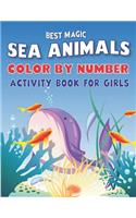 Best Magic Amazing Sea Animals Color by Number Activity Book for Girls: Learn to Know 50 Animals Under the Sea by Fun, Cute, Easy & Relaxing Coloring Book for Toddlers, Girls ... (My First Sea Animals Activity workbook w