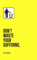 Don't Waste Your Suffering