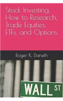 Stock Investing, How to Research, Trade Equities, ETFs, and Options