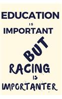 Education Is Important But Racing Is Importanter: A Funny Notebook for the Person with Other Hobbies That They Prefer Over Education. Blank Line Journal