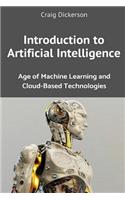 Introduction to Artificial Intelligence: Age of Machine Learning and Cloud-Based Technologies