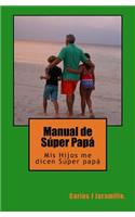 Manual de Súper Papá: MIS Hijos Me Dicen Súper Papá