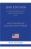 Safety Standard for Hand-Held Infant Carriers (Us Consumer Product Safety Commission Regulation) (Cpsc) (2018 Edition)