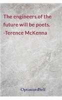 The engineers of the future will be poets. -Terence McKenna