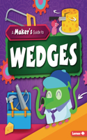 A Maker's Guide to Wedges: (A Maker's Guide to Simple Machines)