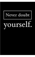 Never Doubt Yourself: Motivational Journal 110 Pages, Lined, 6 X 9