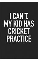I Can't My Kid Has Cricket Practice