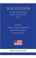 2010-2011 Refuge-Specific Hunting and Sport Fishing Regulations (Us Fish and Wildlife Service Regulation) (Fws) (2018 Edition)