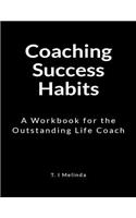 Coaching Success Habits: A Workbook for the Outstanding Life Coach