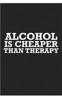 Alcohol Is Cheaper Than Therapy: A 6x9 Inch Matte Softcover Journal Notebook with 120 Blank Lined Pages and a Funny Beer or Wine Drinking Cover Slogan