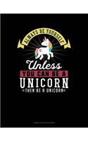 Always Be Yourself Unless You Can Be a Unicorn Then Be a Unicorn: Cornell Notes Notebook(304 Cornell Notes Notebook)