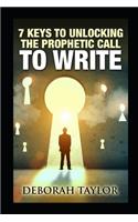 7 Keys to Unlocking the Prophetic Call to Write