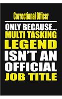 Correctional Officer Only Because Multi Tasking Legend Isn't an Official Job Title