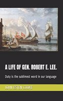 A Life of Gen. Robert E. Lee.: Duty is the sublimest word in our language