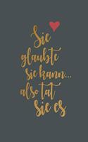 Sie Glaubte Sie Kann, Also Tat Sie Es: Bullet Grid Journal Für Deine Individuelle Planung, Motivation, Achtsamkeit Und Kreativität I 150 Seitiges Ideenbuch Mit Punktraster Zum Schreiben, 