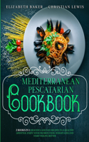 Mediterranean Pescatarian Cookbook: 2 Books in 1: Delicious and Easy Recipes to a Healthy Lifestyle. Enjoy Your Favorite Food, Weight Loss and Start Feeling Better.