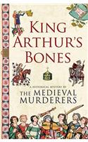 King Arthur's Bones: A Historical Mystery