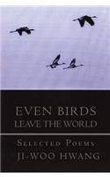 Even Birds Leave the World