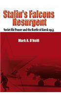 Stalin's Falcons Resurgent: Soviet Air Power and the Battle of Kursk 1943