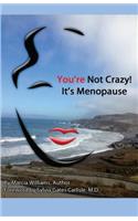 You're Not Crazy! It's Menopause