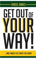 Get Out of YOUR Way!