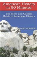 American History in 90 Minutes: The Clear and Concise Guide to American History: The Clear and Concise Guide to American History