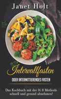Intervallfasten oder Intermittierendes Fasten Das Diätkochbuch mit der 16 8 Methode schnell und gesund abnehmen!
