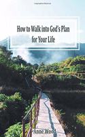 How to Walk into God's Plan for Your Life