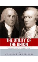 "The Utility of the Union": The Lives and Legacies of Alexander Hamilton, James Madison, and the Federalist Papers