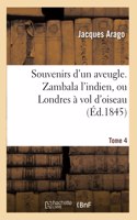 Souvenirs d'Un Aveugle. Zambala l'Indien, Ou Londres À Vol d'Oiseau Tome 4