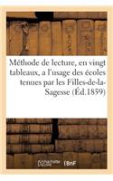Méthode de Lecture, En Vingt Tableaux, a l'Usage Des Écoles Tenues Par Les Filles-De-La-Sagesse: Ouvrage Approuvé Par Le Conseil de l'Instruction Publique