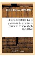 Thèse de Doctorat. de la Puissance Du Père Sur La Personne de Ses Enfants En Droit Romain