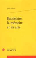 Baudelaire, La Memoire Et Les Arts