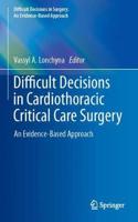 Difficult Decisions in Cardiothoracic Critical Care Surgery: An Evidence-Based Approach(Difficult Decisions in Surgery: An Evidence-Based Approach)
