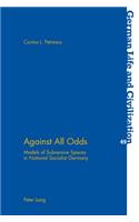 Against All Odds: Models of Subversive Spaces in National Socialist Germany(49 German Life & Civilization)
