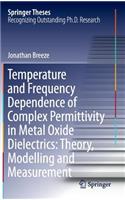 Temperature and Frequency Dependence of Complex Permittivity in Metal Oxide Dielectrics: Theory, Modelling and Measurement