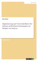 Digitalisierung und Netzwerkeffekte. Der Einfluss aufWettbewerbsstrategien am Beispiel von Amazon