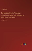 Pentateuch, In Its Progressive Revelations of God to Men; Designed For Both Pastors And People: in large print