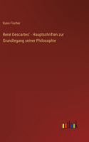 René Descartes' - Hauptschriften zur Grundlegung seiner Philosophie