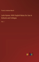 Latin Hymns: With English Notes for Use in Schools and Colleges: Vol. I