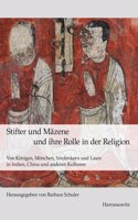 Stifter Und Mazene Und Ihre Rolle in Der Religion: Von Konigen, Monchen, Vordenkern Und Laien in Indien, China Und Anderen Kulturen