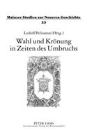 Wahl und Kroenung in Zeiten des Umbruchs