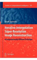 Iterative-Interpolation Super-Resolution Image Reconstruction: A Computationally Efficient Technique(195 Studies in Computational Intelligence)