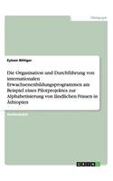 Organisation und Durchführung von internationalen Erwachsenenbildungsprogrammen am Beispiel eines Pilotprojektes zur Alphabetisierung von ländlichen Frauen in Äthiopien