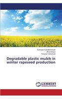 Degradable plastic mulch in winter rapeseed production