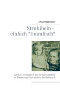 Strukibein - einfach "timmlisch": Kleine Geschichten aus meiner Kindheit in Timmel up Platt und auf Hochdeutsch