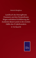 Landbuch des Herzogthums Pommern und des Fürstenthums Rügen enthaltend Schilderung der Zustände dieser Lande in der zweiten Hälfte des 19. Jahrhunderts