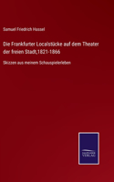 Frankfurter Localstücke auf dem Theater der freien Stadt,1821-1866